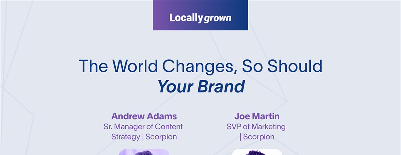 Locally Grown Episode 13: The World Changes, So Should Your Brand