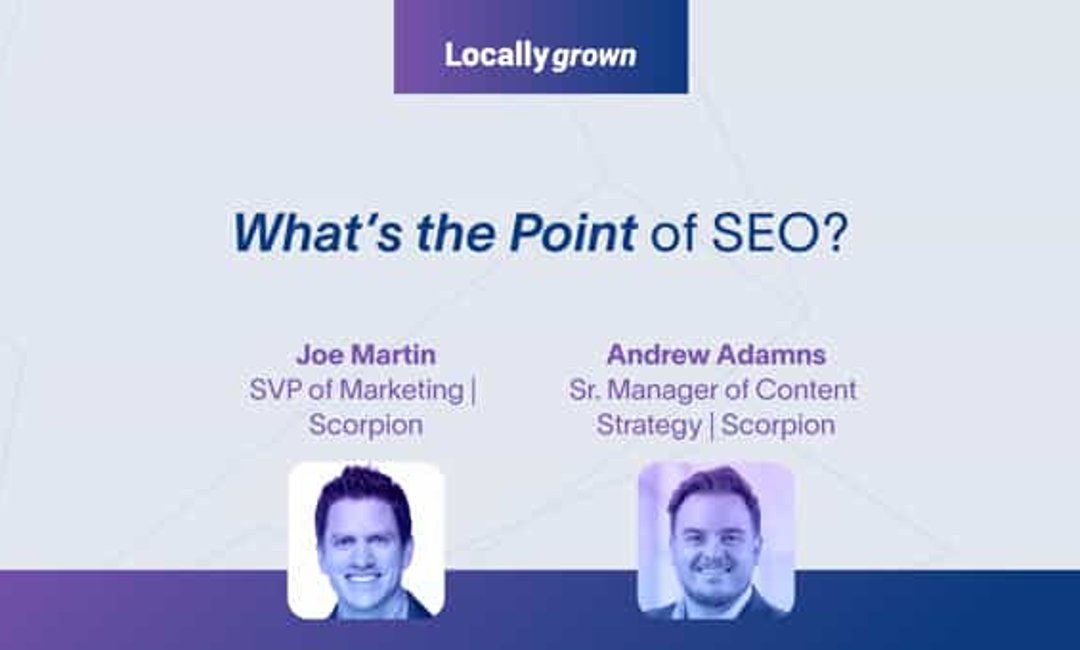 Locally Grown Episode 5: What’s the Point of SEO?